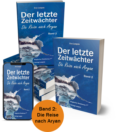 Der letzte Zeitwächter - Die Reise nach Aryan. Band 2 der Trilogie im Stil des magischen Realismus von Eva Laspas